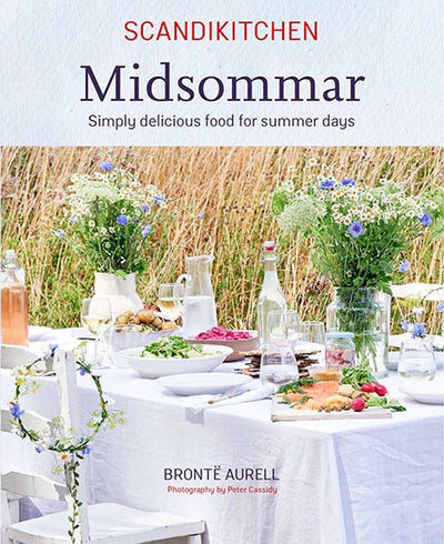 Scandikitchen Midsommar : Simply Delicious Food for Summer Days